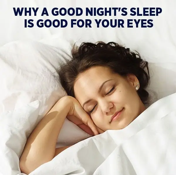 A good night’s sleep helps the eyes relax and recover after a long day.
